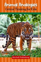 Animal Analogies: Critical Thinking for Kids B09B4FKTS5 Book Cover