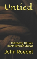 Untied: The Poetry Of How Knots Become Strings 1702095649 Book Cover