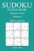 300 Medium to Hard Sudoku Puzzle Book: Volume 4 1541016467 Book Cover