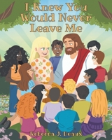 I Knew You Would Never Leave Me B0GJG9KH34 Book Cover