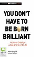You don't have to be born brilliant: How to design a magnificent life 0733607969 Book Cover
