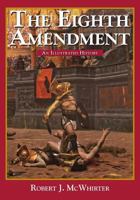 The Eighth Amendment: An Illustrated History 1945682086 Book Cover
