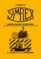 A Guide To Simplex Narrow Gauge Locomotives: Including List Of Existing Locomotives In England, Scotland And Wales (Industrial Narrow Gauge Railway Heritage) 0954087801 Book Cover