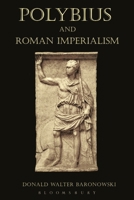 Polybius and Roman Imperialism. Donald Walter Baronowski 147250450X Book Cover
