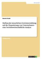 Einfluss der steuerlichen Gewinnermittlung auf die Finanzierung von Unternehmen - eine betriebswirtschaftliche Analyse 3638646157 Book Cover