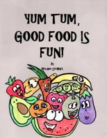 Yum Tum, Good Food Is Fun! 0997465603 Book Cover