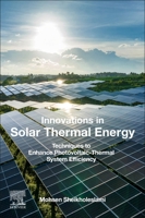 Innovations in Solar Thermal Energy: Techniques to Enhance Photovoltaic-Thermal System Efficiency 0443336989 Book Cover