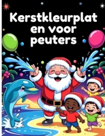 Kerstkleurplaten voor peuters: Met kersttaferelen met de Kerstman, sneeuwmannen en andere magische momenten (Dutch Edition) B0FD3VLV2K Book Cover