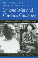 The Mystical and Prophetic Thought of Simone Weil and Gustavo Gutirrez: Reflections on the Mystery and Hiddenness of God 079145178X Book Cover