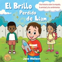 El Brillo Perdido de Liam: Una historia sobre la empatía, la amistad y los sentimientos para niños (Spanish Edition) (Brave Kids Series) 1068171316 Book Cover