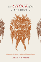 The Shock of the Ancient: Literature and History in Early Modern France 0226591484 Book Cover