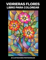 Vidrieras Flores Libro para Colorear: Fácil Libro para Colorear para Mayores y Adultos, 25 ilustraciones profesionales para aliviar el estrés y ... Paginas para Colorear) (Spanish Edition) B087SD5DLK Book Cover