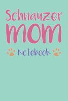 Schnauzer Mom Composition Notebook of Dog Mom Journal 1093847999 Book Cover