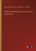 A Manual of Methods for a Graded Course of Instruction 3385230896 Book Cover