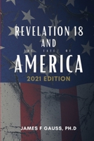Revelation 18 and the fate of America: 2021 Edition 1494288192 Book Cover