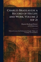Charles Bradlaugh: a Record of His Life and Work, Volume 2 (of 2) 1023176254 Book Cover