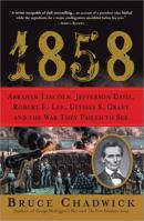 1858: Abraham Lincoln, Jefferson Davis, Robert E. Lee, Ulysses S. Grant and the War They Failed to See 140226268X Book Cover