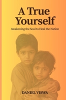 A TRUE YOURSELF: Awakening the Soul to Heal the Nation B0FHQBCB7S Book Cover