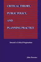 Critical Theory, Public Policy, and Planning Practice (Suny Series in Political Theory : Contemporary Issues) 0791414469 Book Cover
