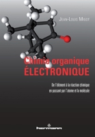 Chimie organique électronique: De l'élément à la réaction chimique en passant par l'atome et la molécule (HR.HORS COLLEC.) (French Edition) 2705683224 Book Cover