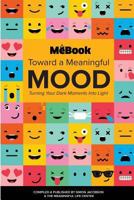 Toward a Meaningful Mood: Turning Your Dark Moments into Light 1979412669 Book Cover
