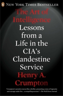 The Art of Intelligence: Lessons from a Life in the CIA's Clandestine Service 1594203342 Book Cover