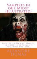 Vampires in our Midst (Illustrated): Stories by Dumas, Gogol, Le Fanu, Maupassant, Poe, and Polidori 1986948285 Book Cover