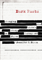 Dark Pasts: Changing the State's Story in Turkey and Japan 1501776053 Book Cover