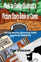 How to Easily Illustrate a Picture Story Book or Comic: Using Novice Drawing Skills and Free Software B08PJPQJVP Book Cover