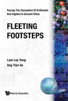 Fleeting Footsteps: Tracing the Conception of Arithmetic and Algebra in Ancient China 981021118X Book Cover