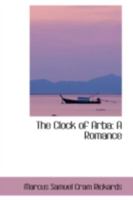 The Clock Of Arba: A Romance 110448482X Book Cover