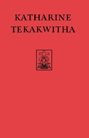 Katharine Tekakwitha: The Life of the Mohawks 0823218996 Book Cover