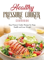 Healthy Pressure Cooker Cookbook: Easy Pressure Cooker Recipes for Keep Health and Lose Weight null Book Cover