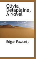 Olivia Delaplaine: A Novel (Classic Reprint) 0548841985 Book Cover