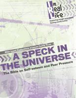 A Speck in the Universe: The Bible on Self-Esteem and Peer Pressure (In Real Life: Exploring tough questions facing youth today) 1949628175 Book Cover