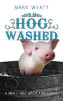 Hog Washed: A Small Fable about a Big Change 1449761844 Book Cover