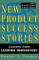 New Product Success Stories: Lessons from Leading Innovators 047101320X Book Cover