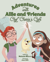Adventures with Allie and Friends: Chef Cherie's Cafe B0FH3781V9 Book Cover