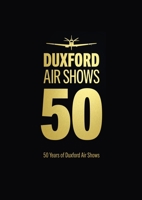 50 Years of Duxford Air Shows 1912423634 Book Cover