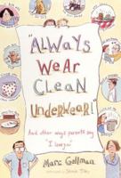 "Always Wear Clean Underwear!": And Other Ways Parents Say "I Love You" 0688144926 Book Cover