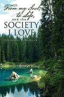 From My Soul, to Life, and the Society I Love 1441581146 Book Cover