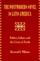 The Postmodern Novel in Latin America: Politics, Culture, and the Crisis of Truth 0312120818 Book Cover