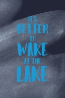 It's Better To Wake At The Lake: All Purpose 6x9 Blank Lined Notebook Journal Way Better Than A Card Trendy Unique Gift Blue Texture Lake 1706278993 Book Cover