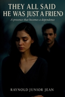 They all said it was just a friend: The thriller that could save your life. B0FJ1R4M6B Book Cover