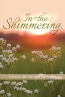 In the Shimmering: a collection of prose & poetry 0988236710 Book Cover