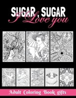 Sugar, Sugar I love you Adult : Coloring Book Gifts: 8.5*11 100 page - 2021 Lovers gifts - valentine's day Stress Relief Coloring Book and ... sugar, Best meme Gift, Humor , Joke book B08R4951MD Book Cover