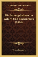 Die Leitungsbahnen Im Gehirn Und Ruckenmark (1894) 1161110690 Book Cover