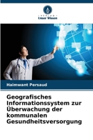 Geografisches Informationssystem zur Überwachung der kommunalen Gesundheitsversorgung (German Edition) 6630258835 Book Cover