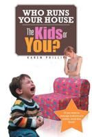 Who Runs Your House: The Kids or You? 1477140743 Book Cover