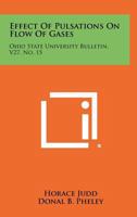 Effect of Pulsations on Flow of Gases: Ohio State University Bulletin, V27, No. 15 1258524872 Book Cover